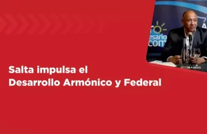 Salta impulsa un desarrollo armónico y federal para todas las provincias. VIDEO