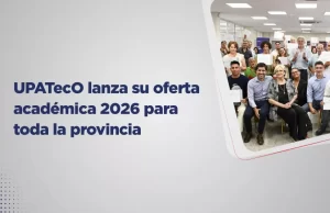 UPATecO lanza su oferta académica 2026 para toda la provincia